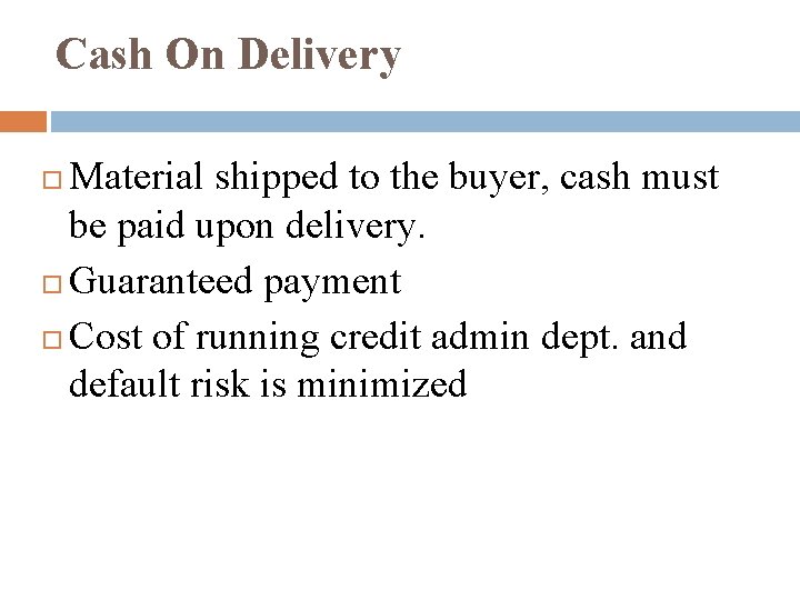 Cash On Delivery Material shipped to the buyer, cash must be paid upon delivery.