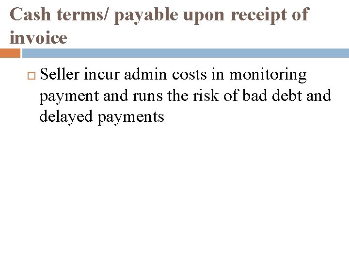Cash terms/ payable upon receipt of invoice Seller incur admin costs in monitoring payment