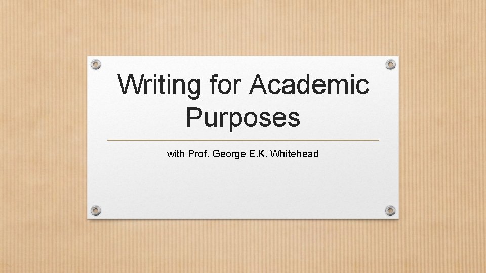 Writing for Academic Purposes with Prof. George E. K. Whitehead 