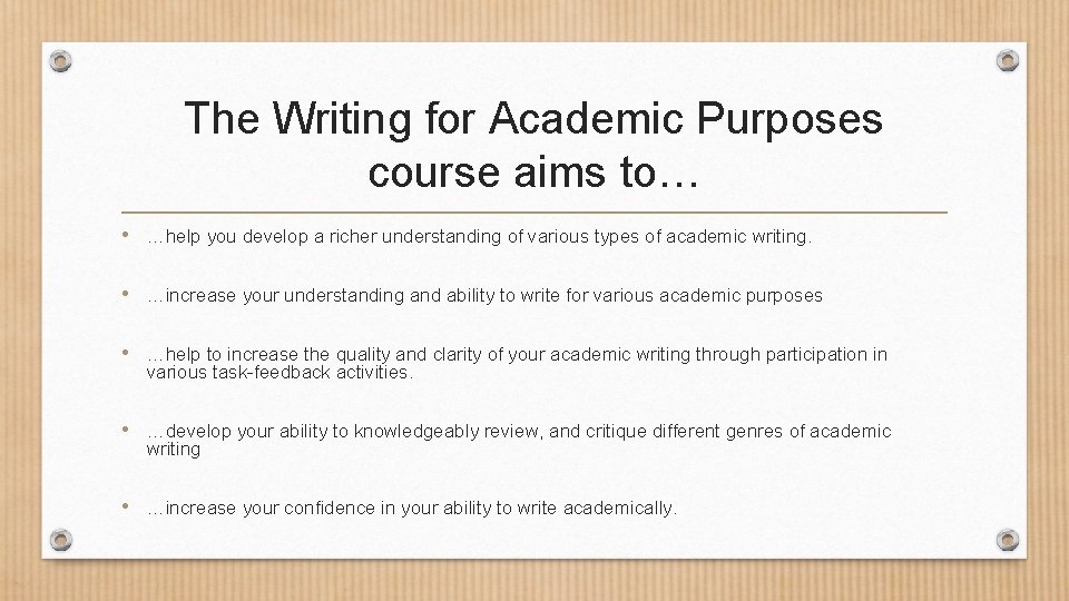 The Writing for Academic Purposes course aims to… • …help you develop a richer