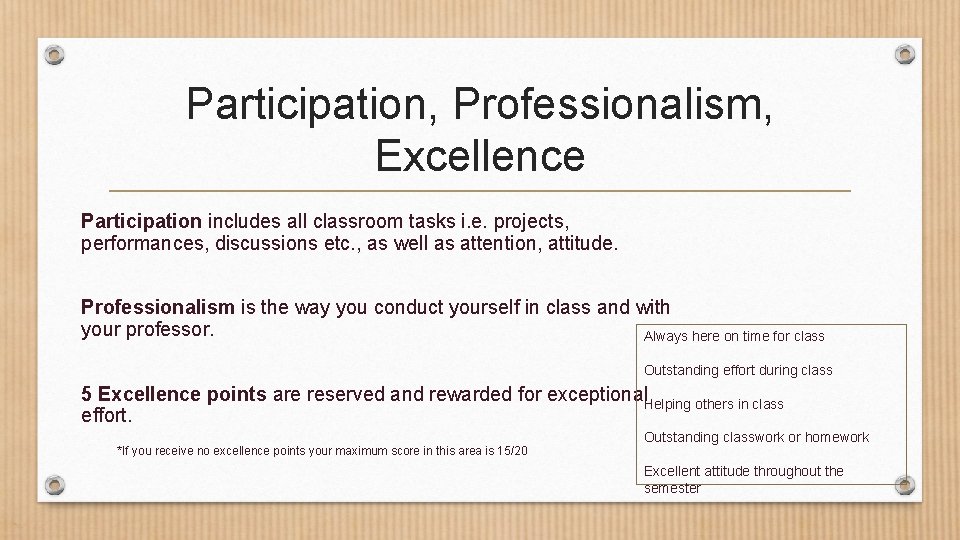 Participation, Professionalism, Excellence Participation includes all classroom tasks i. e. projects, performances, discussions etc.
