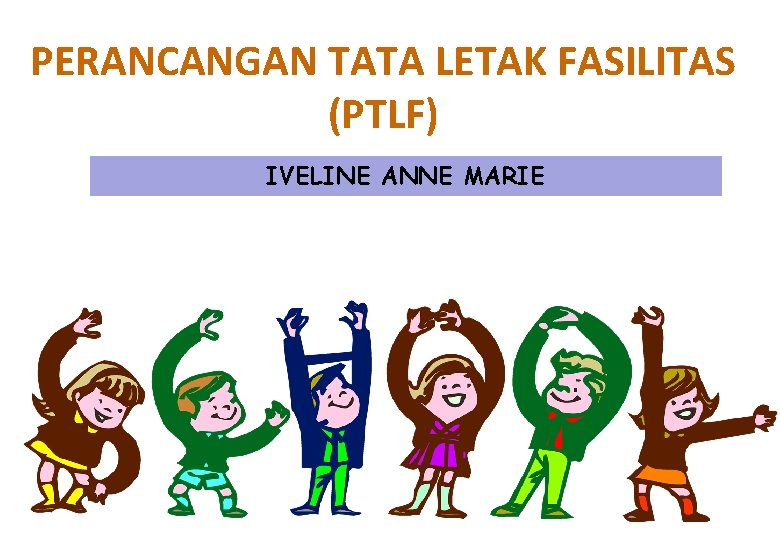 PERANCANGAN TATA LETAK FASILITAS (PTLF) IVELINE ANNE MARIE 