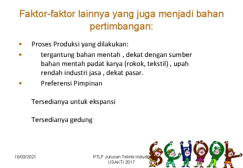 Faktor-faktor lainnya yang juga menjadi bahan pertimbangan: • • • Proses Produksi yang dilakukan: