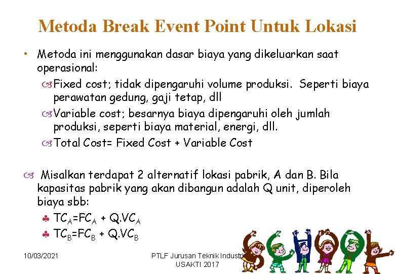 Metoda Break Event Point Untuk Lokasi • Metoda ini menggunakan dasar biaya yang dikeluarkan