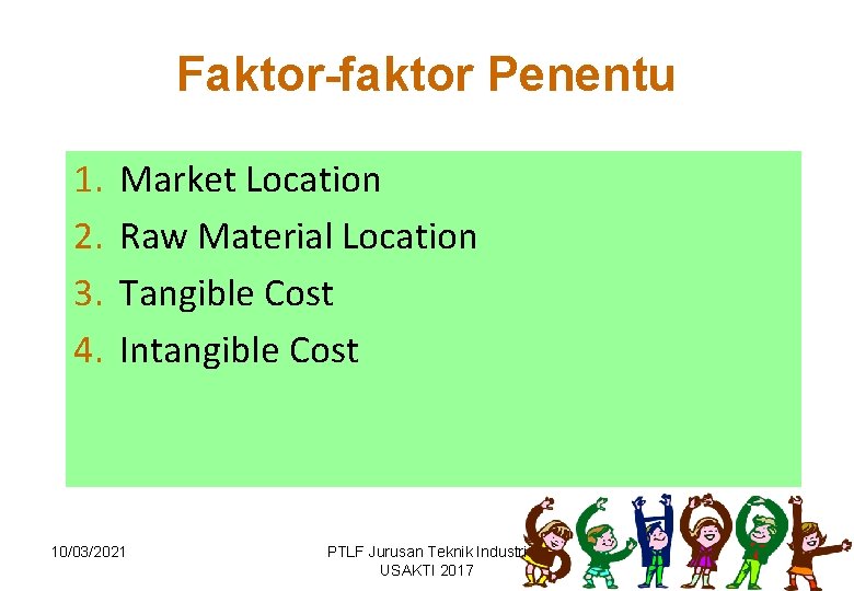 Faktor-faktor Penentu 1. 2. 3. 4. Market Location Raw Material Location Tangible Cost Intangible