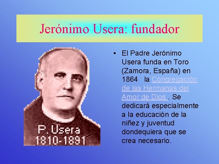 Jerónimo Usera: fundador • El Padre Jerónimo Usera funda en Toro (Zamora, España) en