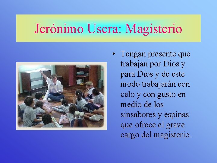 Jerónimo Usera: Magisterio • Tengan presente que trabajan por Dios y para Dios y