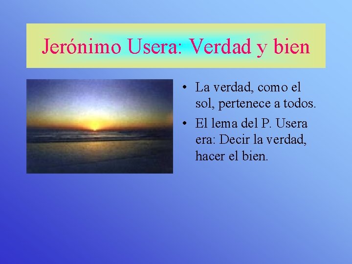 Jerónimo Usera: Verdad y bien • La verdad, como el sol, pertenece a todos.