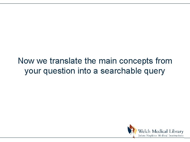 Now we translate the main concepts from your question into a searchable query 