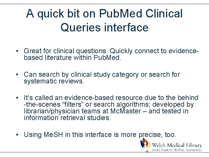 A quick bit on Pub. Med Clinical Queries interface • Great for clinical questions.