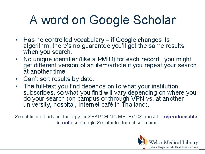 A word on Google Scholar • Has no controlled vocabulary – if Google changes