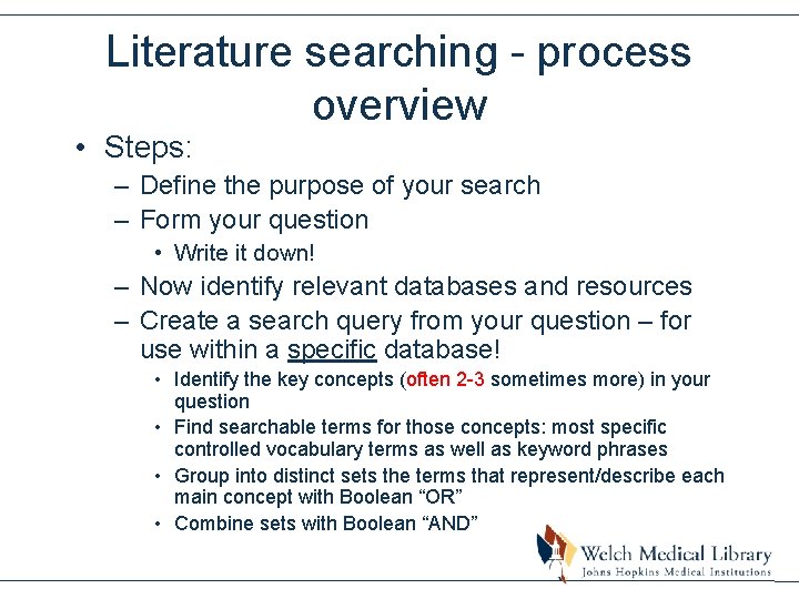 Literature searching - process overview • Steps: – Define the purpose of your search