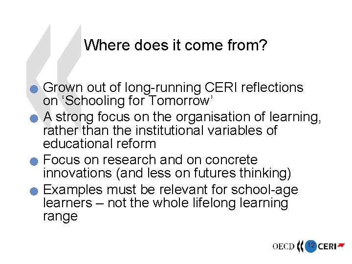 Where does it come from? Grown out of long-running CERI reflections on ‘Schooling for