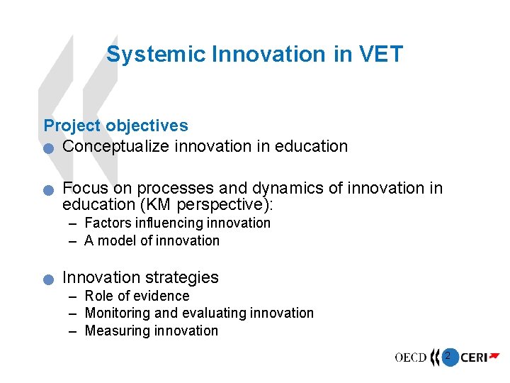 Systemic Innovation in VET Project objectives Conceptualize innovation in education Focus on processes and