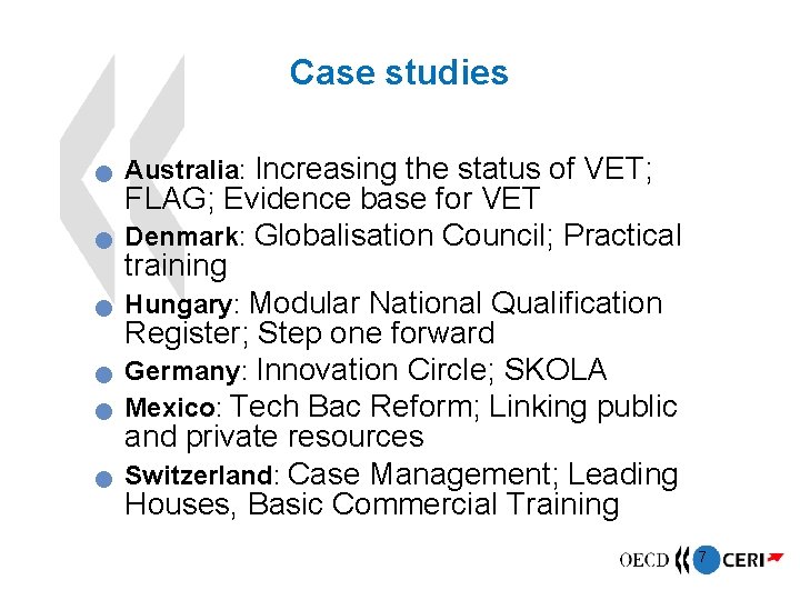 Case studies Australia: Increasing the status of VET; FLAG; Evidence base for VET Denmark: