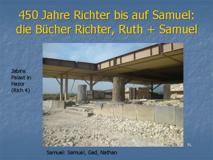 450 Jahre Richter bis auf Samuel: die Bücher Richter, Ruth + Samuel Jabins Palast