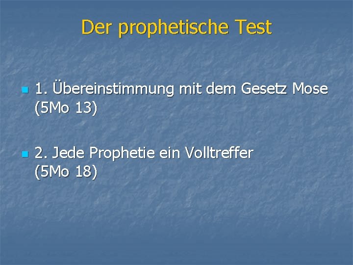 Der prophetische Test n n 1. Übereinstimmung mit dem Gesetz Mose (5 Mo 13)
