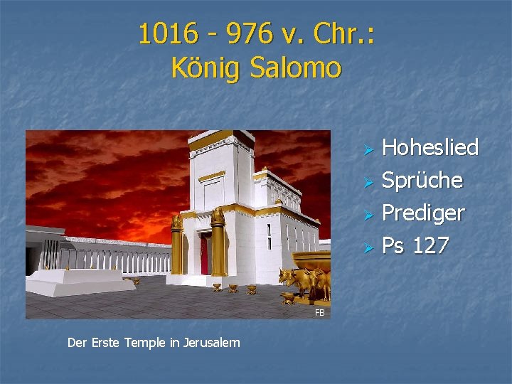 1016 - 976 v. Chr. : König Salomo Hoheslied Ø Sprüche Ø Prediger Ø