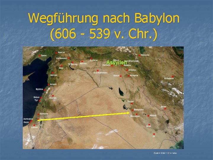 Wegführung nach Babylon (606 - 539 v. Chr. ) Assyrien Zunkir GNU 1. 2