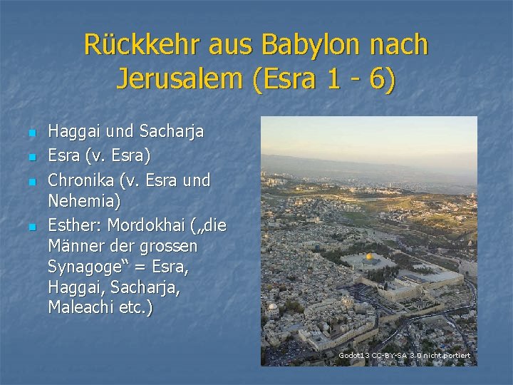 Rückkehr aus Babylon nach Jerusalem (Esra 1 - 6) n n Haggai und Sacharja
