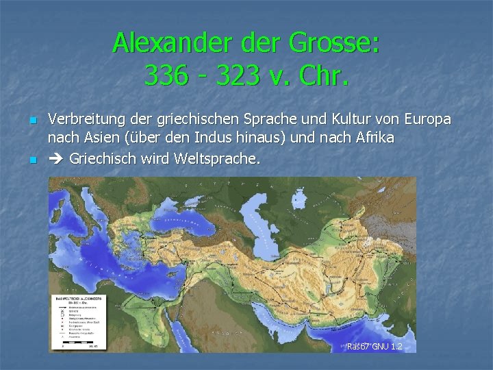 Alexander Grosse: 336 - 323 v. Chr. n n Verbreitung der griechischen Sprache und