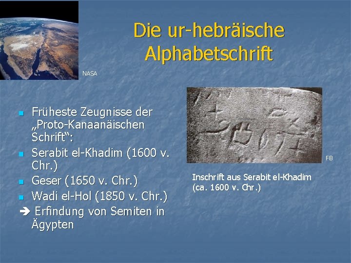 Die ur-hebräische Alphabetschrift NASA Früheste Zeugnisse der „Proto-Kanaanäischen Schrift“: n Serabit el-Khadim (1600 v.