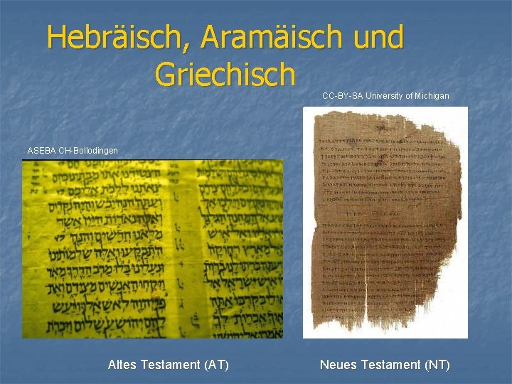 Hebräisch, Aramäisch und Griechisch CC-BY-SA University of Michigan ASEBA CH-Bollodingen Altes Testament (AT) Neues