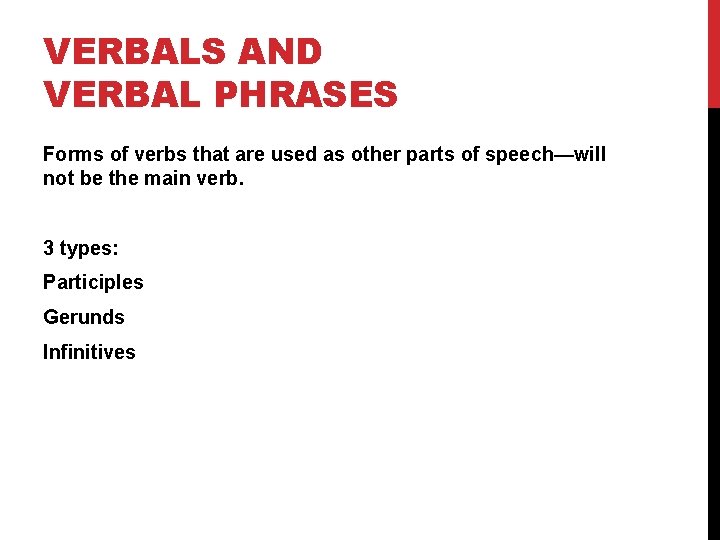 VERBALS AND VERBAL PHRASES Forms of verbs that are used as other parts of