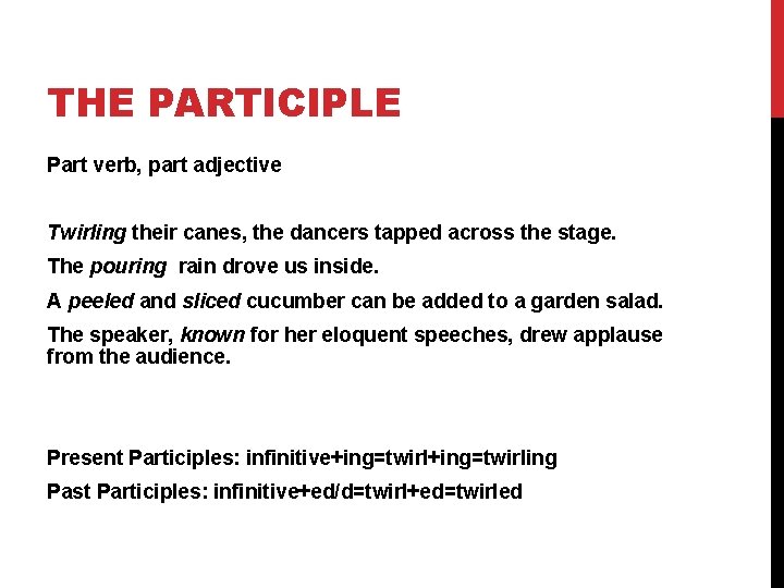 THE PARTICIPLE Part verb, part adjective Twirling their canes, the dancers tapped across the