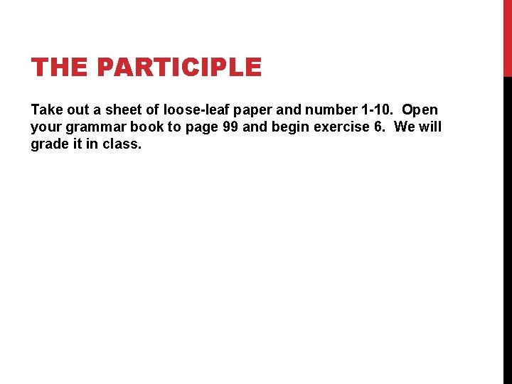 THE PARTICIPLE Take out a sheet of loose-leaf paper and number 1 -10. Open