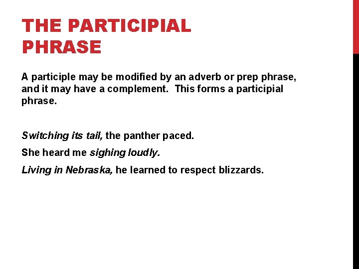 THE PARTICIPIAL PHRASE A participle may be modified by an adverb or prep phrase,