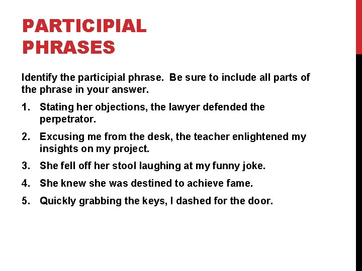 PARTICIPIAL PHRASES Identify the participial phrase. Be sure to include all parts of the