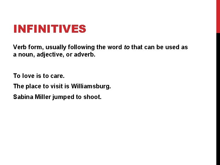 INFINITIVES Verb form, usually following the word to that can be used as a