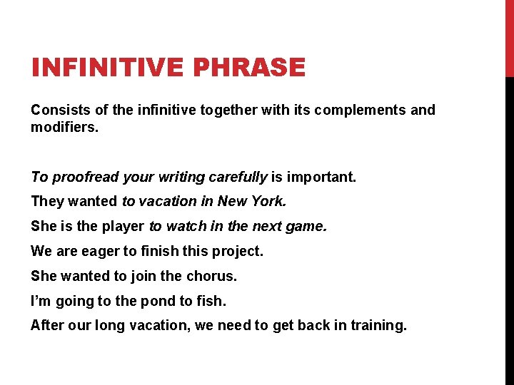 INFINITIVE PHRASE Consists of the infinitive together with its complements and modifiers. To proofread