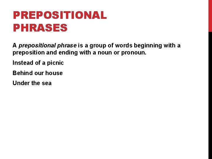 PREPOSITIONAL PHRASES A prepositional phrase is a group of words beginning with a preposition