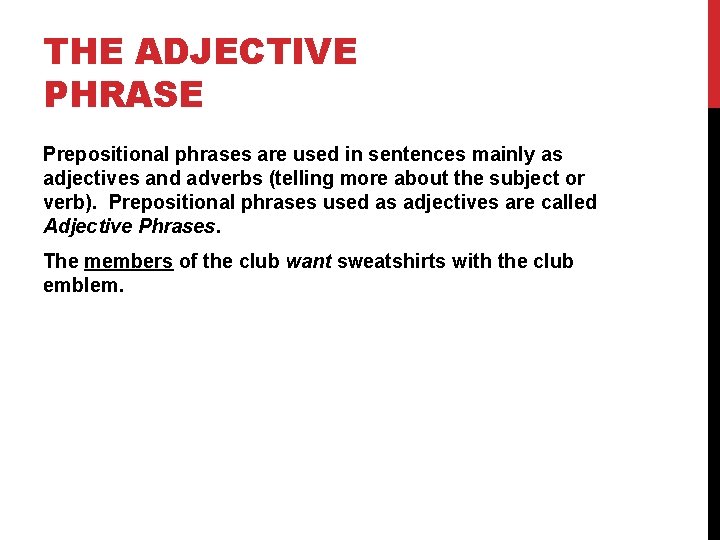 THE ADJECTIVE PHRASE Prepositional phrases are used in sentences mainly as adjectives and adverbs