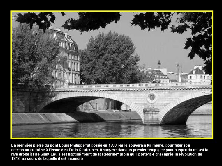 La première pierre du pont Louis-Philippe fut posée en 1833 par le souverain lui-même,