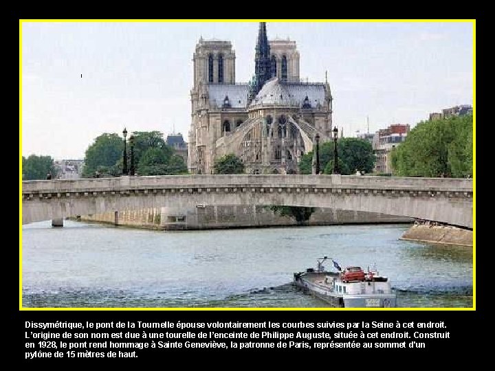 Dissymétrique, le pont de la Tournelle épouse volontairement les courbes suivies par la Seine