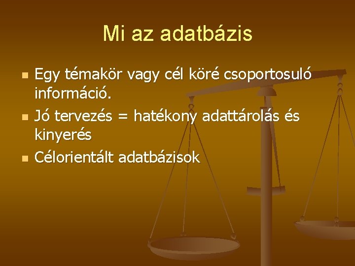 Mi az adatbázis n n n Egy témakör vagy cél köré csoportosuló információ. Jó Mi az adatbázis n n n Egy témakör vagy cél köré csoportosuló információ. Jó