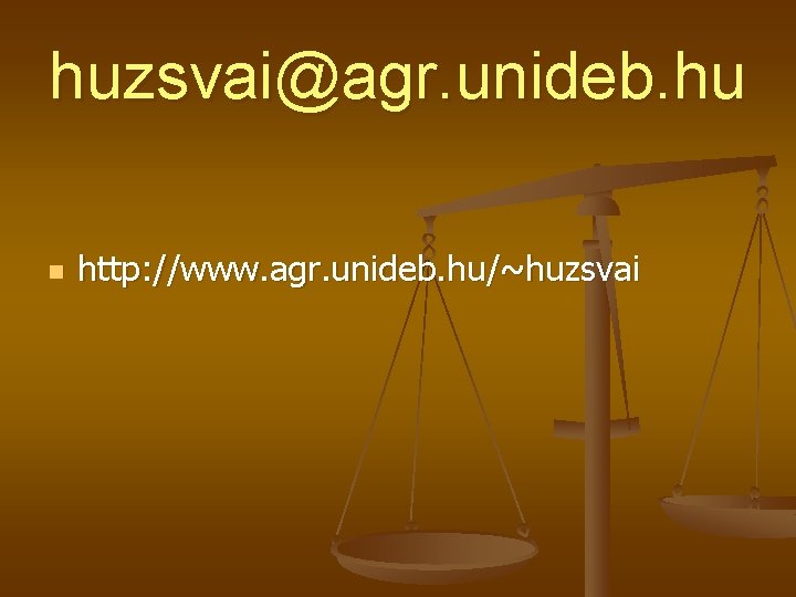 huzsvai@agr. unideb. hu n http: //www. agr. unideb. hu/~huzsvai huzsvai@agr. unideb. hu n http: //www. agr. unideb. hu/~huzsvai