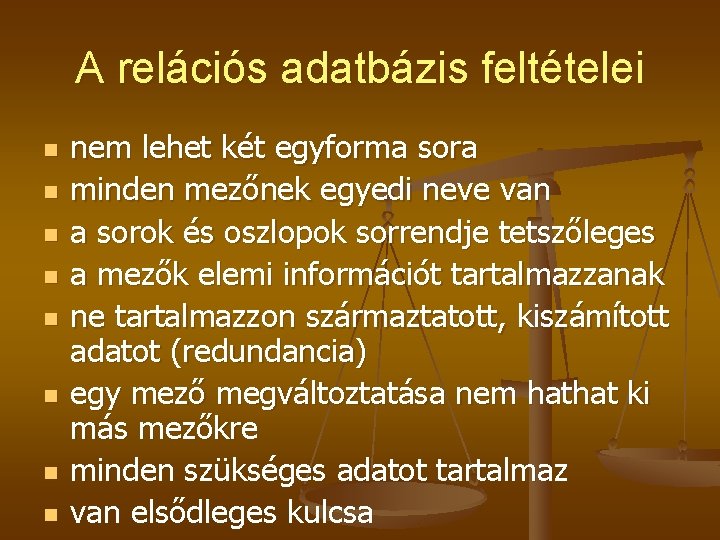 A relációs adatbázis feltételei n n n n nem lehet két egyforma sora minden A relációs adatbázis feltételei n n n n nem lehet két egyforma sora minden