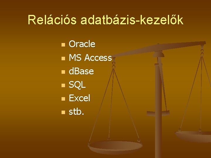 Relációs adatbázis-kezelők n n n Oracle MS Access d. Base SQL Excel stb. Relációs adatbázis-kezelők n n n Oracle MS Access d. Base SQL Excel stb.