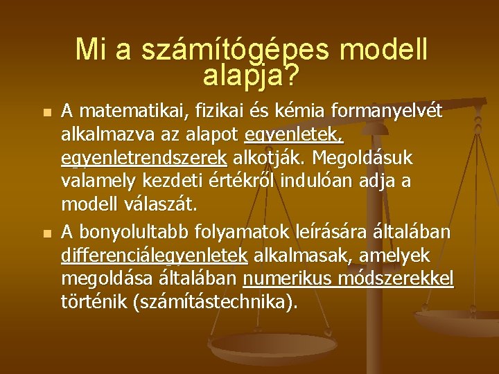 Mi a számítógépes modell alapja? n n A matematikai, fizikai és kémia formanyelvét alkalmazva Mi a számítógépes modell alapja? n n A matematikai, fizikai és kémia formanyelvét alkalmazva