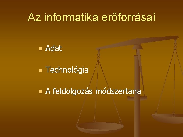 Az informatika erőforrásai n Adat n Technológia n A feldolgozás módszertana Az informatika erőforrásai n Adat n Technológia n A feldolgozás módszertana