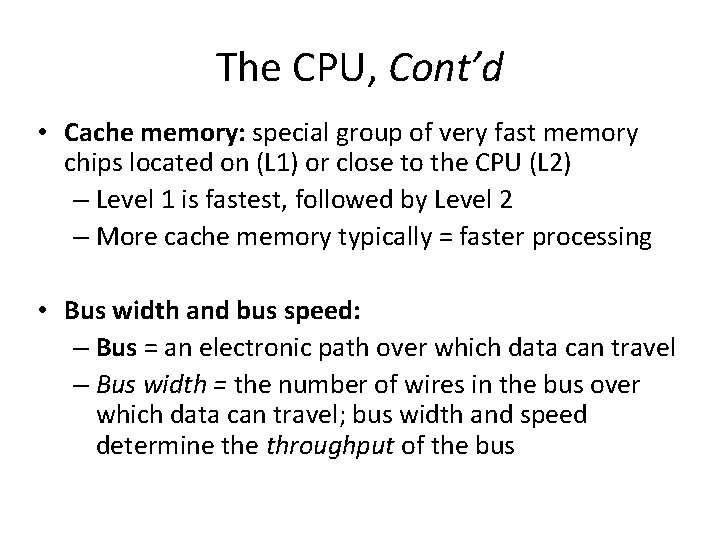 The CPU, Cont’d • Cache memory: special group of very fast memory chips located
