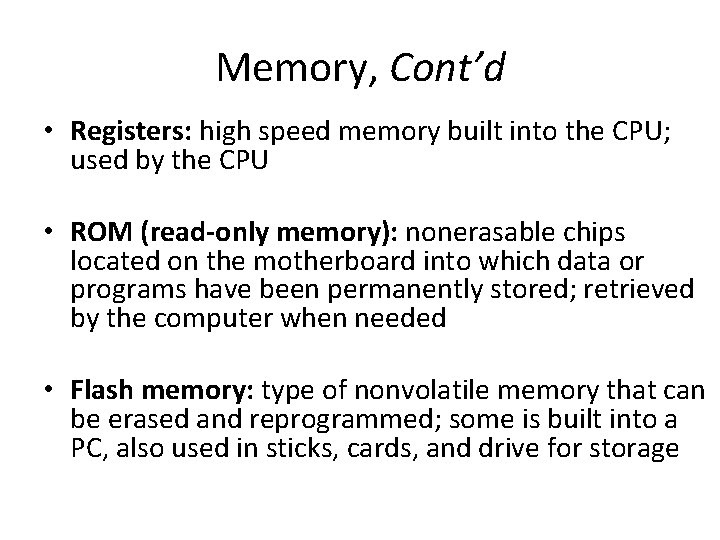 Memory, Cont’d • Registers: high speed memory built into the CPU; used by the