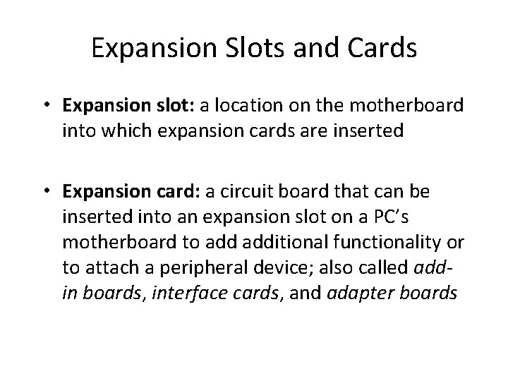 Expansion Slots and Cards • Expansion slot: a location on the motherboard into which