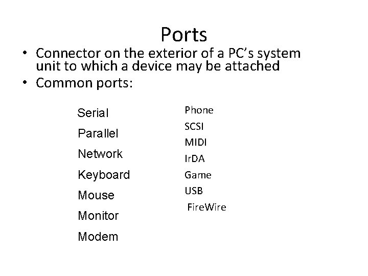 Ports • Connector on the exterior of a PC’s system unit to which a