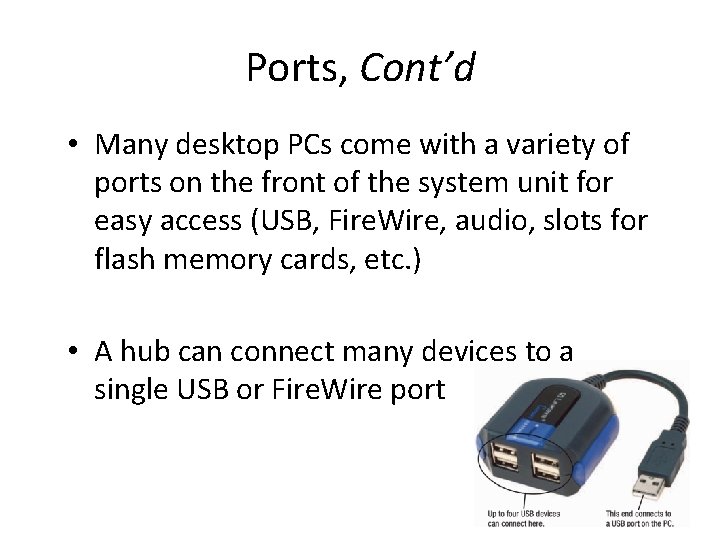 Ports, Cont’d • Many desktop PCs come with a variety of ports on the