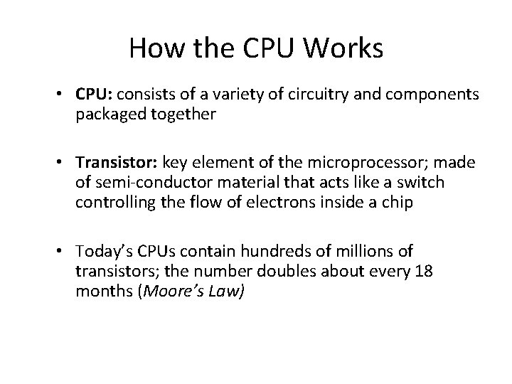 How the CPU Works • CPU: consists of a variety of circuitry and components